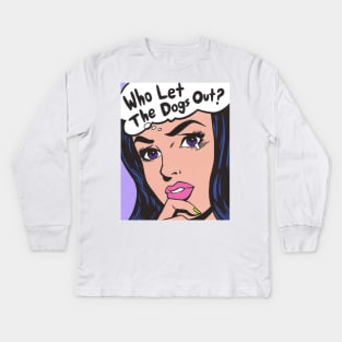 Who Let The Dogs Out? Comic Girl Kids Long Sleeve T-Shirt